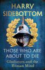 Harry Sidebottom: Those Who Are About To Die, Buch