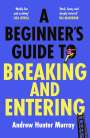 Andrew Hunter Murray: A Beginner's Guide to Breaking and Entering, Buch