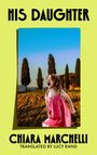 Text: "His Daughter", "Chiara Marchelli", "Translated by Lucy Rand". Szene: Ein Mädchen in einem rosa Kleid schreit vor Bäumen.