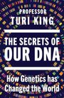 Text: "Professor Turi King, The Secrets of Our DNA, How Genetics Has Changed the World." Bunte DNA-Muster auf dunklem Hintergrund.