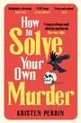 Kristen Perrin: How To Solve Your Own Murder, Buch