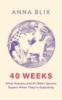 ANNA BLIX, 40 WEEKS. Illustration von Tieren, einer Frau mit Baby, Gorilla und anderen Tierarten.