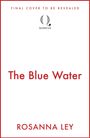"FINAL COVER TO BE REVEALED" steht oben, darunter "The Blue Water" und "ROSANNA LEY." Ein Quercus-Logo ist in der Mitte.