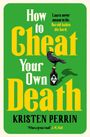 Kristen Perrin: How to Cheat Your Own Death, Buch