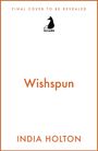 "Wishspun" und "India Holton" in orange. Oben "Final cover to be revealed". In der Mitte ein schwarzes Pferdelogo mit "Arcadia".