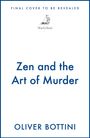 "FINAL COVER TO BE REVEALED" steht oben. Darunter ein Logo mit einem Segelboot und "MacLehose". "Zen and the Art of Murder" in der Mitte. Unten "OLIVER BOTTINI".