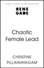 Oben steht "FINAL COVER TO BE REVEALED", darunter das Logo "RENE GADE". Darunter der Titel "Chaotic Female Lead". Unten "CHRISTINE PILLAINAYAGAM".