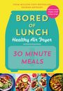 Nathan Anthony: Bored of Lunch Healthy Air Fryer: 30 Minute Meals, Buch