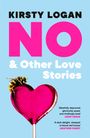 Kirsty Logan: No & Other Love Stories, Buch