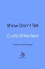 Curtis Sittenfeld: Show Don't Tell, Buch