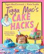 Tigga Mac: Tigga Mac's Cake Hacks, Buch