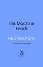 Texte: "This Machine Feeds", "Heather Parry", "Cover to be revealed". Unten ein geschwungenes Logo mit "doubleday". Hintergrund blau.