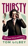 „THIRSTY“, „100 Great Wines and Stories“, „TOM GILBEY“. Ein Mann im Anzug hält ein Weinglas und lächelt.