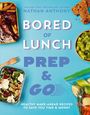 Nathan Anthony: Bored of Lunch: Prep and Go, Buch