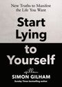 Text: „New Truths to Manifest the Life You Want. Start Lying to Yourself. Simon Gilham, Sunday Times bestselling author.“