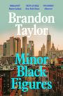 "Brandon Taylor, Minor Black Figures. 'BRILLIANT' Raven Leilani, 'SEXY AS HELL' New York Times, 'STUNNING' Observer." Im Hintergrund eine Stadtansicht.