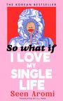 "The Korean Bestseller", "So what if I love my single life", "Seen Aromi", "Translated by S.L. Park". Illustration einer Person in Hoodie.