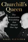 Buchtitel: "Churchill’s Queen". Text: "The Remarkable Friendship that Shaped Our Age". Autor: "Nigel Fletcher". Links Frau mit Krone. Rechts ein Mann.