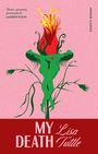 „Short, uncanny, provocative“ – Lauren Elkin. „MY DEATH, Lisa Tuttle“. Illustration: grüne Figuren vor rotem Feuer.