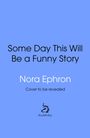 Nora Ephron: Some Day This Will Be A Funny Story, Buch