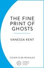 "THE FINE PRINT OF GHOSTS" oben, "VANESSA KENT" darunter, "COVER TO BE REVEALED" unten, mit Del Rey Logo. Weiße Fläche.