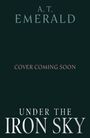 Text: "A.T. Emerald", "Cover Coming Soon", "Under the Iron Sky". Dunkler Hintergrund.
