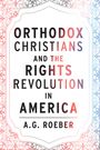 A. G. Roeber: Orthodox Christians and the Rights Revolution in America, Buch