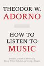THEODOR W. ADORNO, HOW TO LISTEN TO MUSIC. Übersetzt von Shierry Weber Nicholsen und Jeremy J. Shapiro.