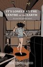 Zoe Thorogood: It's Lonely at the Centre of the Earth, Buch