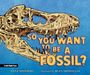 "SO YOU WANT TO BE A FOSSIL?" Ein Dinosaurierschädel ist vor blauem Hintergrund abgebildet.