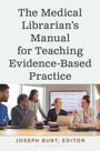 Joseph Andrew Burt: The Medical Librarian's Manual for Teaching Evidence-Based Practice, Buch