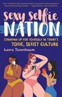 „Sexy Selfie Nation: Standing Up For Yourself In Today's Toxic, Sexist Culture“ von Leora Tanenbaum. Drei Frauen machen Selfies.