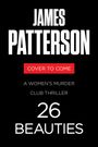 Texte: "JAMES PATTERSON", "COVER TO COME", "A WOMEN'S MURDER CLUB THRILLER", "26 BEAUTIES". Schwarzer Hintergrund.