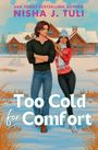 Oben: "USA TODAY BESTSELLING AUTHOR NISHA J. TULI". Unten: "Too Cold for Comfort". Illustration: Paar vor einem Chalet im Schnee.