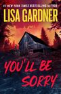 Text: "LISA GARDNER", "A Novel", "YOU'LL BE SORRY". Illustration: Holzhaus vor feurigem Himmel, Bäume im Hintergrund.