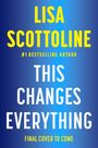 Text: "LISA SCOTTOLINE, #1 BESTSELLING AUTHOR, THIS CHANGES EVERYTHING, FINAL COVER TO COME." Blauer Hintergrund.