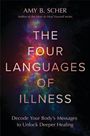 AMY B. SCHER, THE FOUR LANGUAGES OF ILLNESS, Decode Your Body's Messages to Unlock Deeper Healing; bunte, abstrakte Muster.