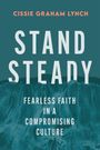 Text: "CISSIE GRAHAM LYNCH", "STAND STEADY", "FEARLESS FAITH IN A COMPROMISING CULTURE". Grüner Hintergrund, weiße Schrift.