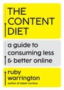 „THE CONTENT DIET: a guide to consuming less & better online“ von „ruby warrington, author of Sober Curious“.
