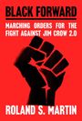 "BLACK FORWARD: MARCHING ORDERS FOR THE FIGHT AGAINST JIM CROW 2.0. ROLAND S. MARTIN." Schwarze Faust auf rotem Hintergrund.