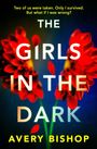 Text oben: "Two of us were taken. Only I survived. But what if I was wrong?" Titel: "THE GIRLS IN THE DARK" von Avery Bishop. Rote Blumen.