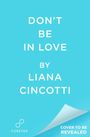 „DON'T BE IN LOVE BY LIANA CINCOTTI“. Unten links ein Logo mit dem Wort „FOREVER“, unten rechts steht „COVER TO BE REVEALED“.