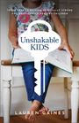 Lauren Gaines: Unshakable Kids: Three Keys to Raising Spiritually Strong and Emotionally Healthy Children, Buch