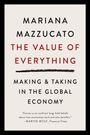 "MARIANA MAZZUCATO. THE VALUE OF EVERYTHING. MAKING & TAKING IN THE GLOBAL ECONOMY." Text in schwarz und rot, Zitat unten.