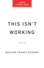 Meghan French Dunbar: This Isn't Working, Buch