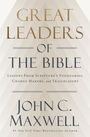„GREAT LEADERS OF THE BIBLE“ von John C. Maxwell. Untertitel: „Lessons From Scripture’s Visionaries, Change Makers, and Trailblazers“.