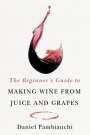 Daniel Pambianchi: The Beginner's Guide to Making Wine from Grapes and Juice, Buch