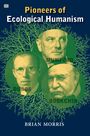 Brian Morris: Pioneers Of Ecological Humanism, Buch