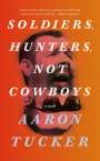 Aaron Tucker: Soldiers, Hunters, Not Cowboys, Buch