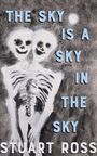 Stuart Ross: The Sky Is a Sky in the Sky, Buch